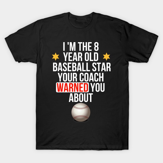 I Am The 8 Year Old Baseball Star Your Coach Warned You About - Gift 8 Year Old 8th Birthday T-Shirt by giftideas